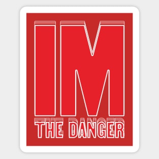 Im the danger Magnet